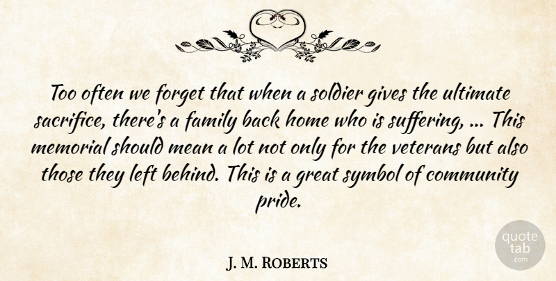 J. M. Roberts Quote About Community, Family, Forget, Gives, Great: Too Often We Forget That...