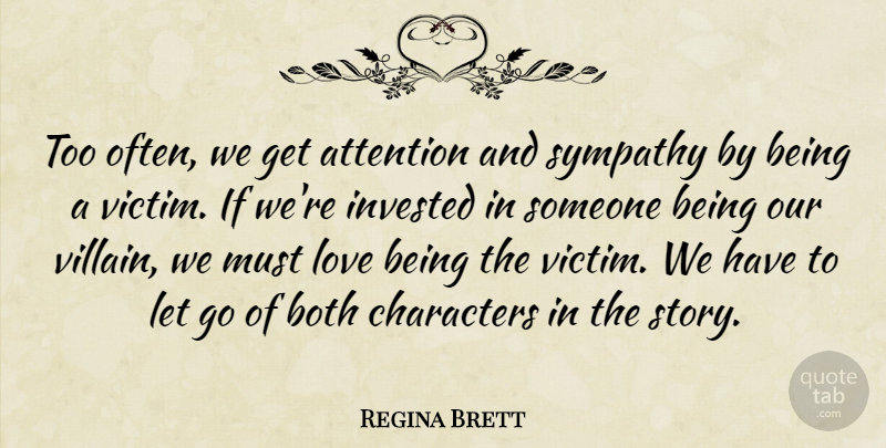 Regina Brett Quote About Letting Go, Character, Love Is: Too Often We Get Attention...