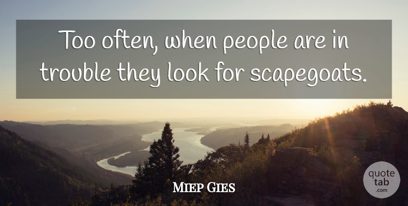 Miep Gies Quote About People, Looks, Trouble: Too Often When People Are...
