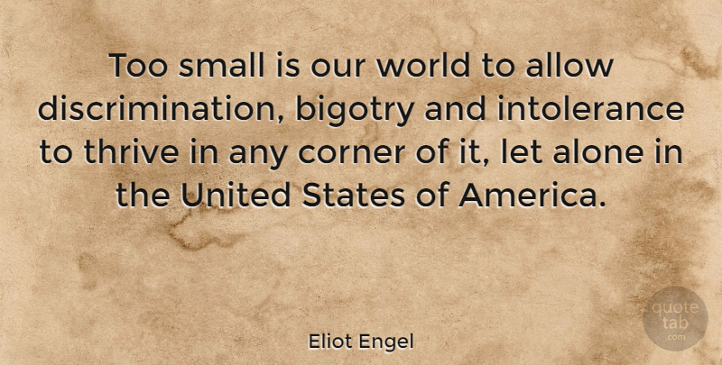 Eliot Engel Quote About Our World, America, Racist: Too Small Is Our World...