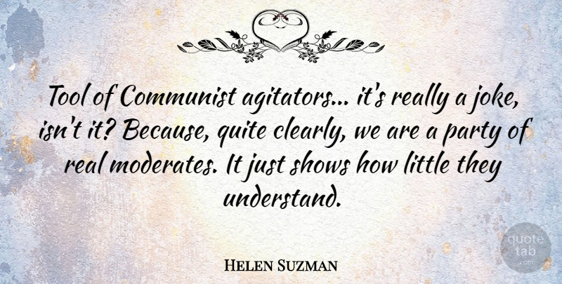 Helen Suzman Quote About Communist, Party, Quite, Shows, Tool: Tool Of Communist Agitators Its...