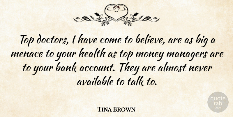 Tina Brown Quote About Almost, Available, Bank, Health, Managers: Top Doctors I Have Come...