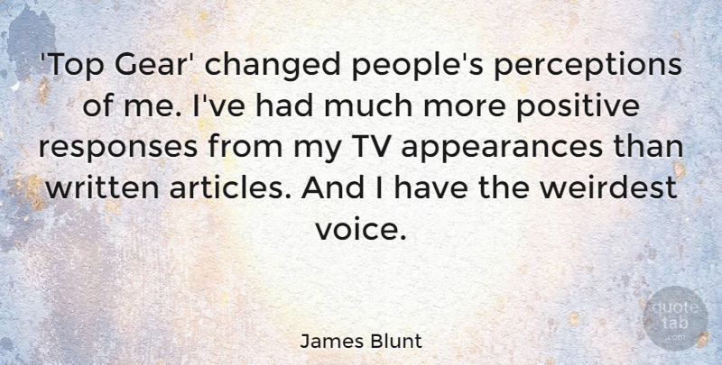 James Blunt Quote About Changed, Positive, Responses, Tv, Weirdest: Top Gear Changed Peoples Perceptions...