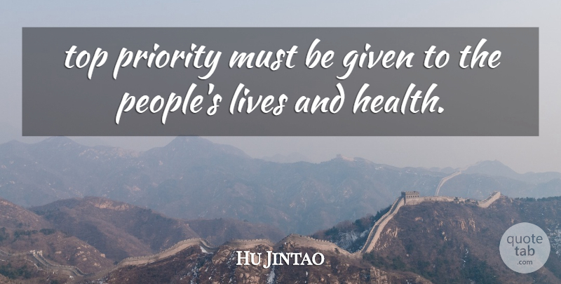 Hu Jintao Quote About Given, Lives, Priority, Top: Top Priority Must Be Given...