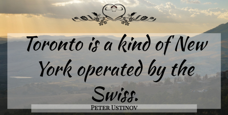 Peter Ustinov Quote About New York, Toronto, Kind: Toronto Is A Kind Of...