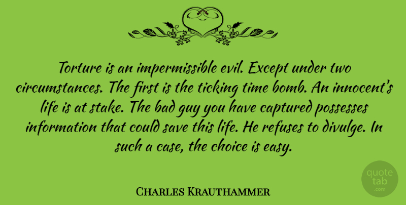 Charles Krauthammer Quote About Two, Evil, Guy: Torture Is An Impermissible Evil...