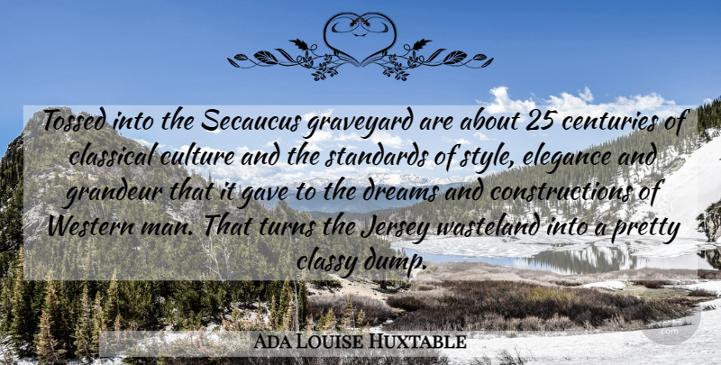 Ada Louise Huxtable Quote About Dream, Men, Style: Tossed Into The Secaucus Graveyard...