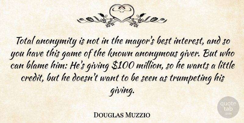 Douglas Muzzio Quote About Anonymity, Anonymous, Best, Blame, Game: Total Anonymity Is Not In...