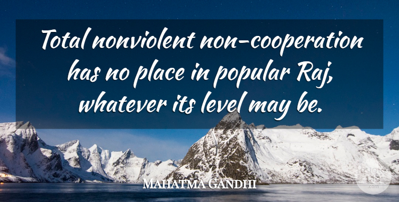 Mahatma Gandhi Quote About May, Levels, Cooperation: Total Nonviolent Non Cooperation Has...