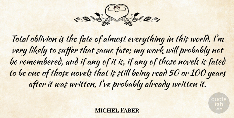 Michel Faber Quote About Almost, Fated, Likely, Novels, Oblivion: Total Oblivion Is The Fate...