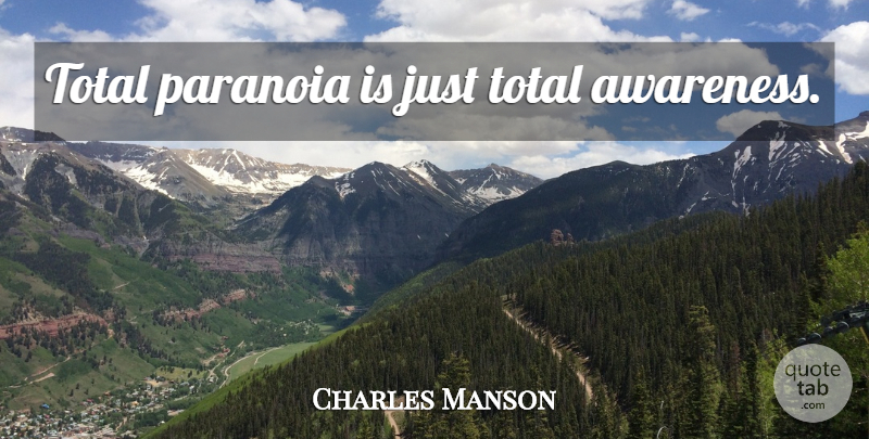 Charles Manson Quote About Serial Killer, Awareness, Paranoia: Total Paranoia Is Just Total...