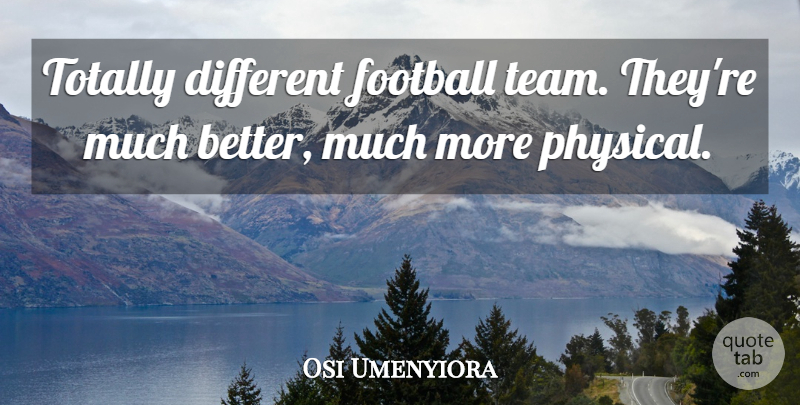 Osi Umenyiora Quote About Football, Totally: Totally Different Football Team Theyre...