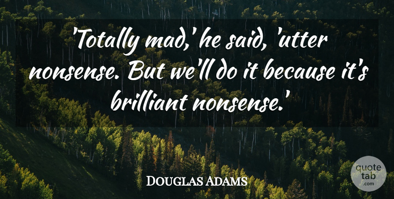 Douglas Adams Quote About Mad, Statistics, Brilliant: Totally Mad He Said Utter...