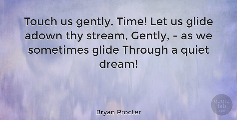 Bryan Procter Quote About English Poet, Thy, Touch: Touch Us Gently Time Let...