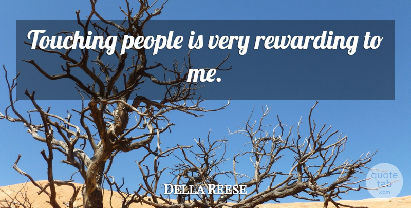 Della Reese Quote About People, Touching: Touching People Is Very Rewarding...