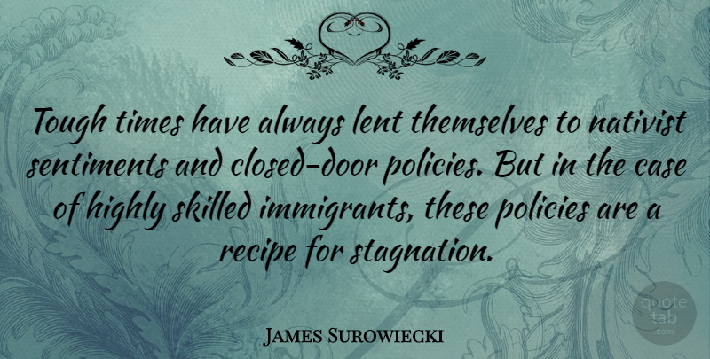 James Surowiecki Quote About Doors, Tough Times, Recipes: Tough Times Have Always Lent...