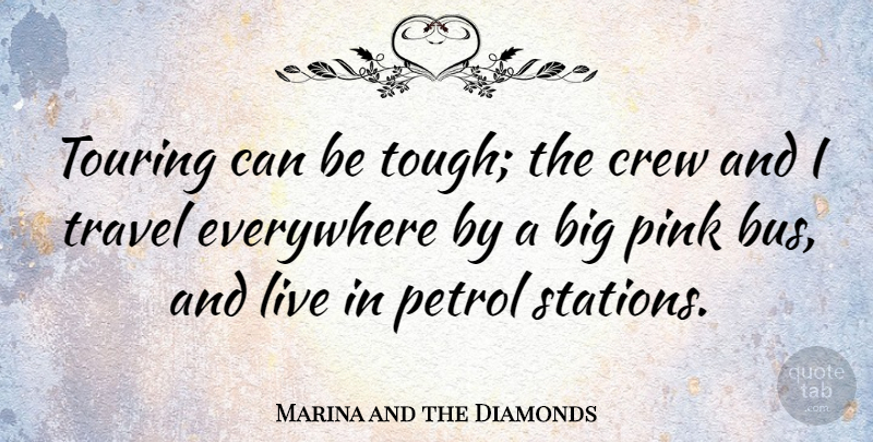 Marina and the Diamonds Quote About Tough, Crew, Touring: Touring Can Be Tough The...