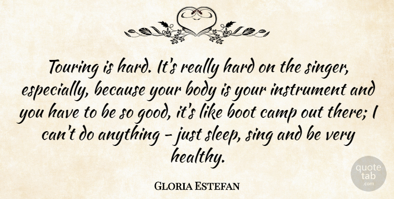 Gloria Estefan Quote About Body, Boot, Camp, Good, Hard: Touring Is Hard Its Really...