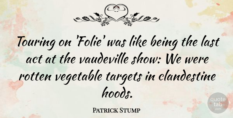 Patrick Stump Quote About Targets, Touring, Vaudeville, Vegetable: Touring On Folie Was Like...