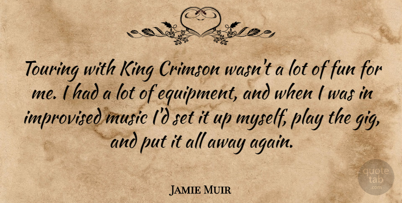 Jamie Muir Quote About Crimson, Improvised, Music, Touring: Touring With King Crimson Wasnt...