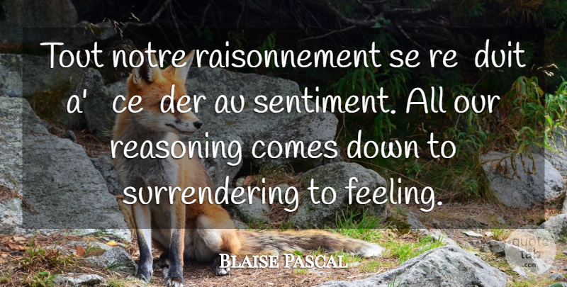 Blaise Pascal Quote About Feelings, Sentiments, Reasoning: Tout Notre Raisonnement Se Re...