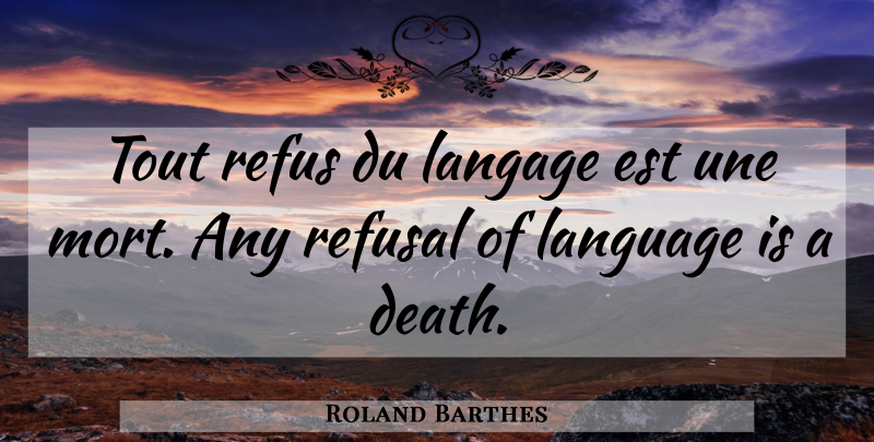 Roland Barthes Quote About Language, Refusal: Tout Refus Du Langage Est...