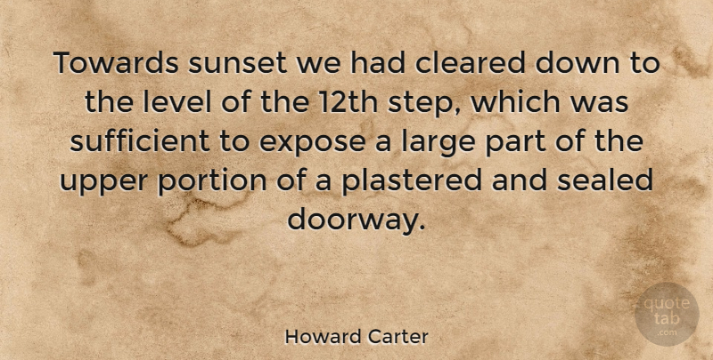 Howard Carter Quote About Sunset, Doorways, Steps: Towards Sunset We Had Cleared...