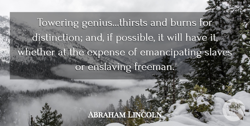 Abraham Lincoln Quote About Genius, Slave, Distinction: Towering Geniusthirsts And Burns For...