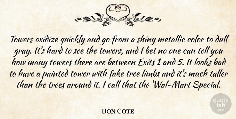 Don Cote Quote About Bad, Bet, Call, Color, Dull: Towers Oxidize Quickly And Go...