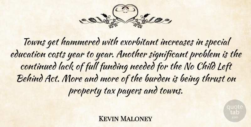 Kevin Maloney Quote About Behind, Burden, Child, Continued, Costs: Towns Get Hammered With Exorbitant...