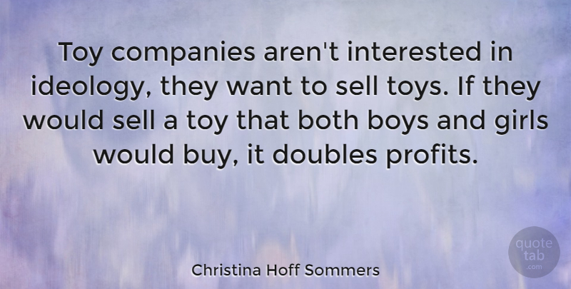 Christina Hoff Sommers Quote About Girl, Boys, Want: Toy Companies Arent Interested In...
