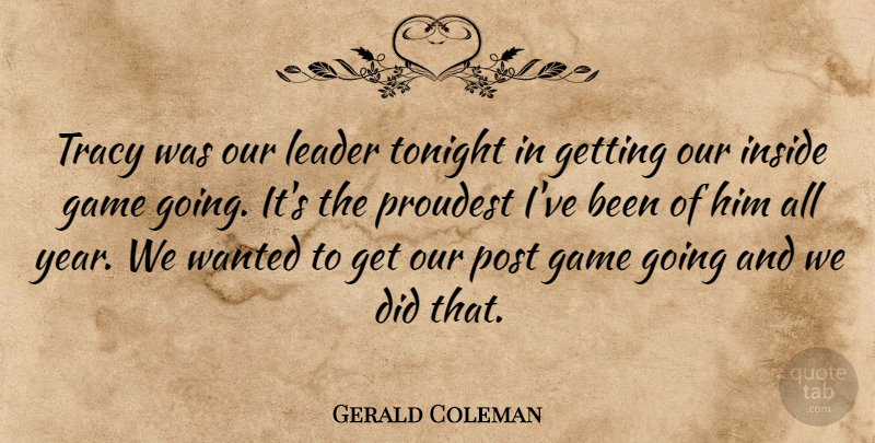 Gerald Coleman Quote About Game, Inside, Leader, Post, Proudest: Tracy Was Our Leader Tonight...