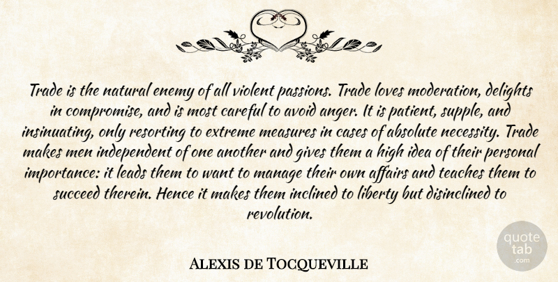 Alexis de Tocqueville Quote About Love, Independent, Passion: Trade Is The Natural Enemy...