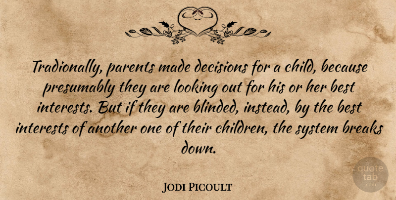 Jodi Picoult Quote About Children, Decision, Parent: Tradionally Parents Made Decisions For...
