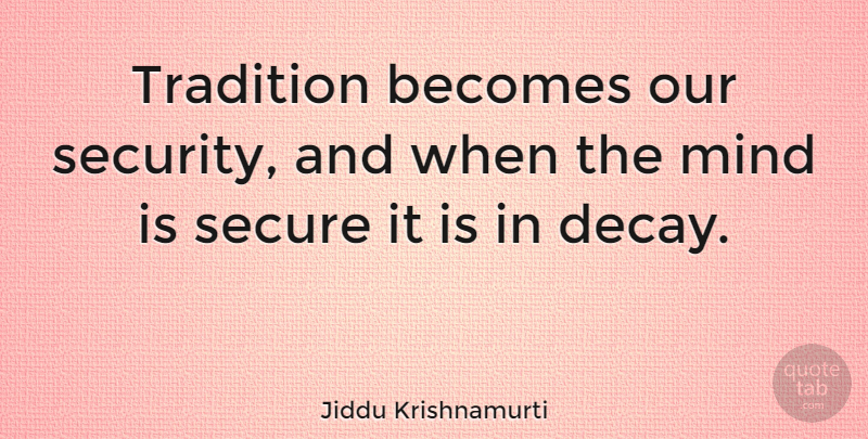 Jiddu Krishnamurti Quote About Atheist, Mind, Atheism: Tradition Becomes Our Security And...