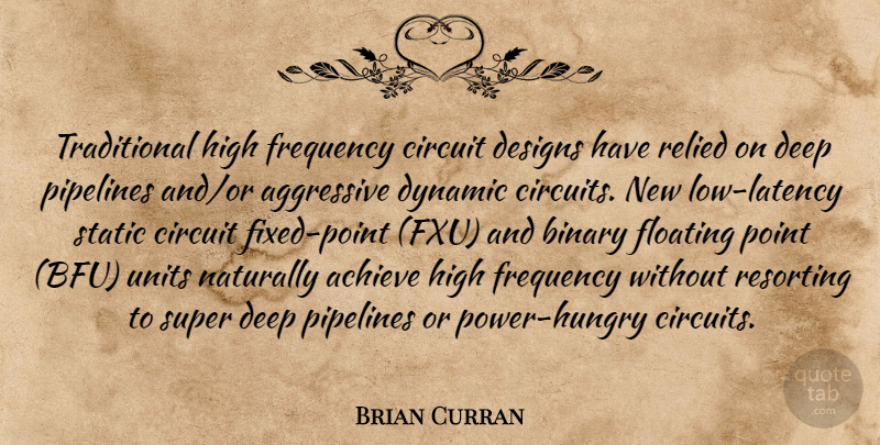 Brian Curran Quote About Achieve, Aggressive, Binary, Circuit, Deep: Traditional High Frequency Circuit Designs...