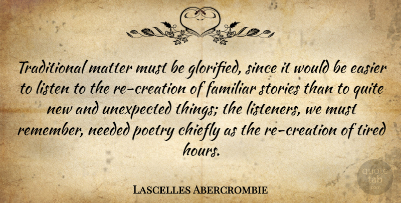 Lascelles Abercrombie Quote About Tired, Would Be, Stories: Traditional Matter Must Be Glorified...