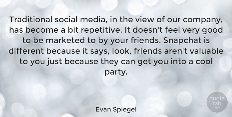 Evan Spiegel Quote About Bit, Cool, Good, Social, Valuable: Traditional Social Media In The...