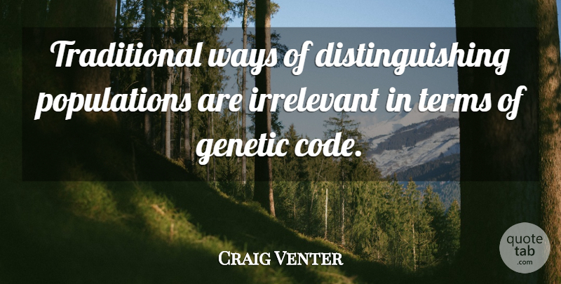 Craig Venter Quote About Terms, Ways: Traditional Ways Of Distinguishing Populations...