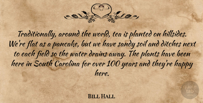Bill Hall Quote About Carolina, Field, Flat, Happy, Next: Traditionally Around The World Tea...