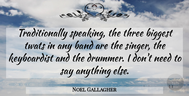 Noel Gallagher Quote About Say Anything, Band, Singers: Traditionally Speaking The Three Biggest...