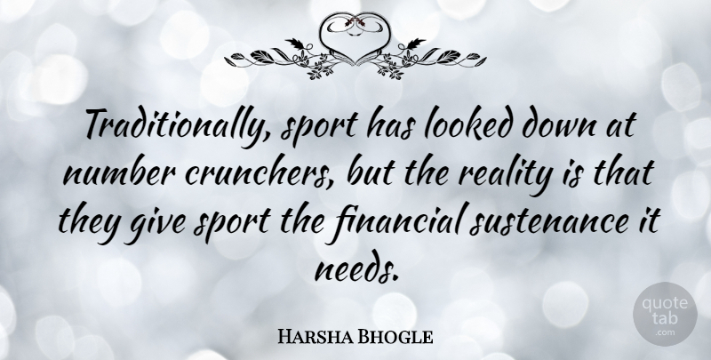 Harsha Bhogle Quote About Looked, Number, Sports, Sustenance: Traditionally Sport Has Looked Down...