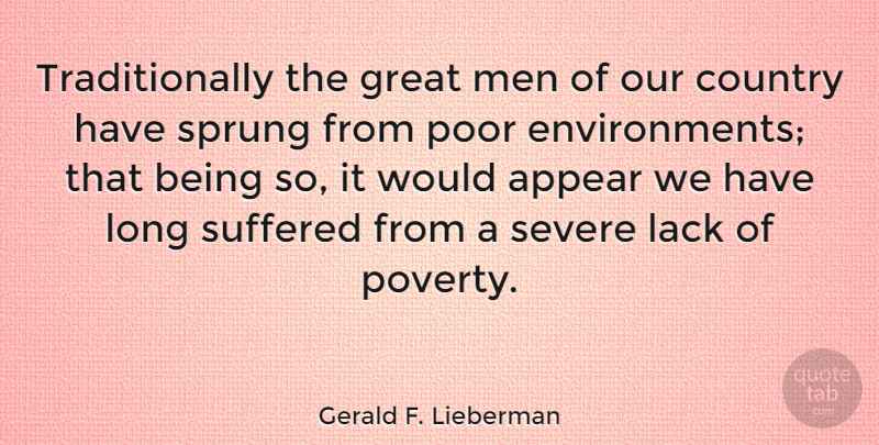Gerald F. Lieberman Quote About Appear, Country, Great, Greatness, Lack: Traditionally The Great Men Of...