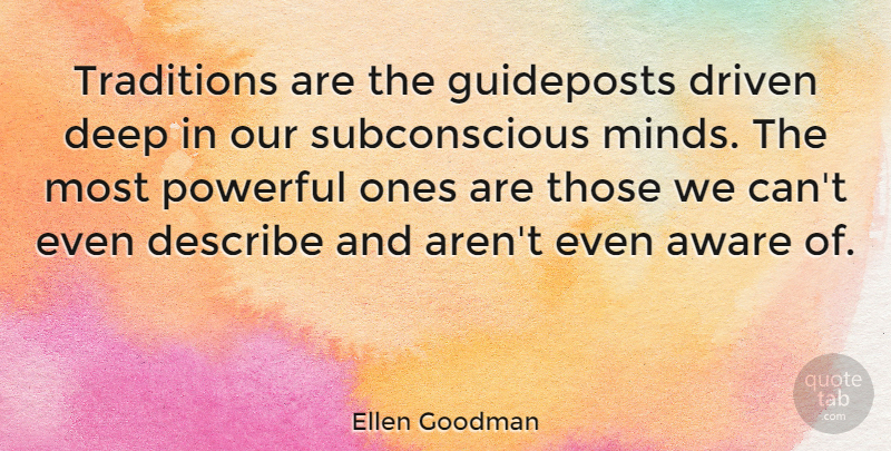 Ellen Goodman Quote About Powerful, Mind, Tradition: Traditions Are The Guideposts Driven...