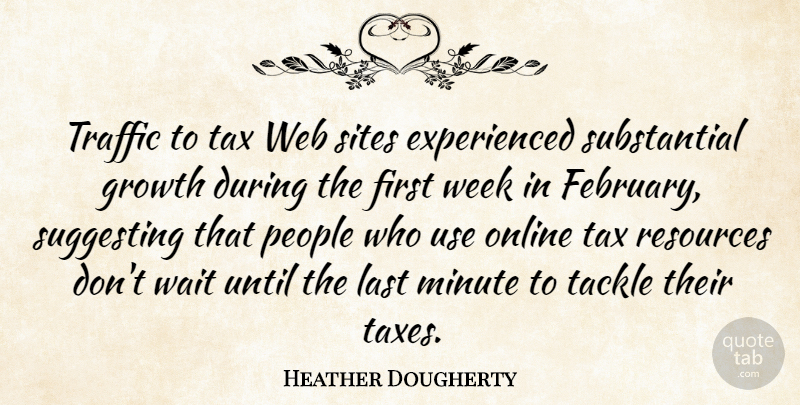 Heather Dougherty Quote About Growth, Last, Minute, Online, People: Traffic To Tax Web Sites...