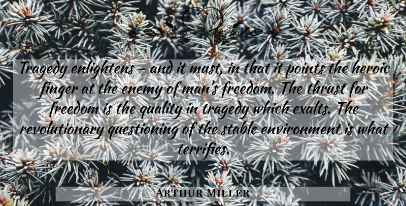 Arthur Miller Quote About Men, Enemy, Tragedy: Tragedy Enlightens And It Must...