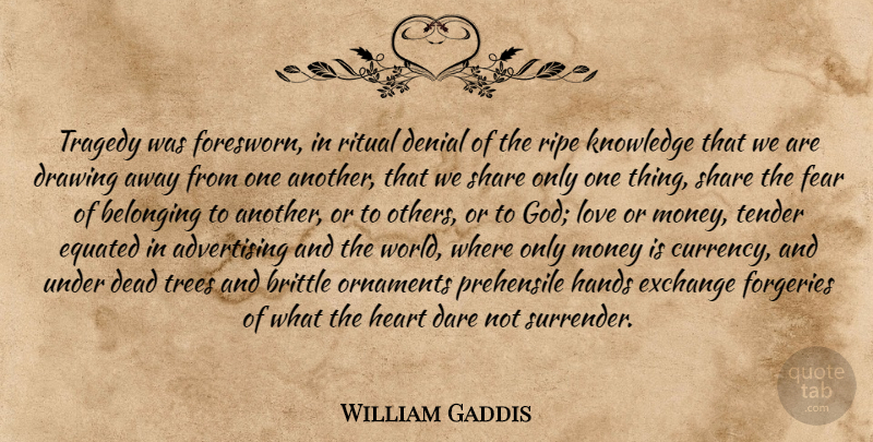 William Gaddis Quote About Heart, Hands, Drawing: Tragedy Was Foresworn In Ritual...