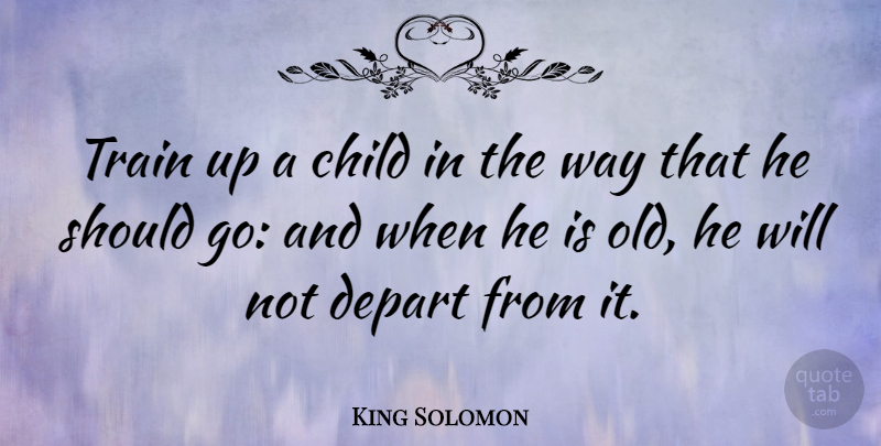 King Solomon Quote About American Activist: Train Up A Child In...