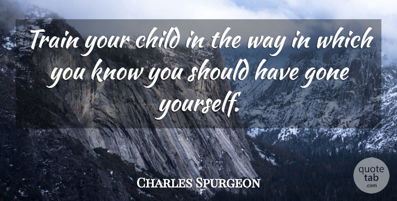 Charles Spurgeon Quote About Children, Should Have, Fatherhood: Train Your Child In The...