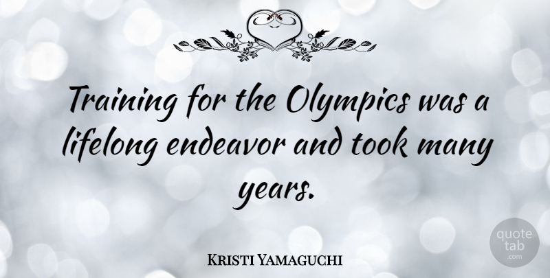 Kristi Yamaguchi Quote About Years, Training, Olympics: Training For The Olympics Was...